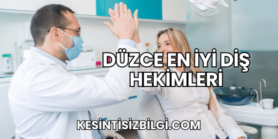 Düzce En İyi Diş Hekimleri