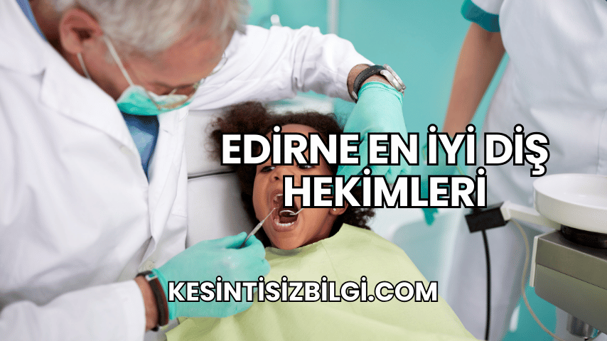 Edirne En İyi Diş Hekimleri