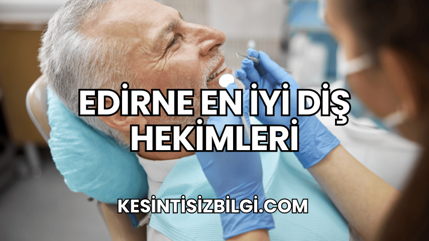 Edirne En İyi Diş Hekimleri