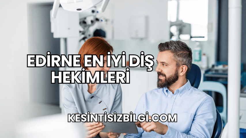 Edirne En İyi Diş Hekimleri