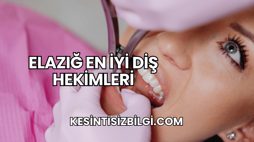 Elazığ En İyi Diş Hekimleri