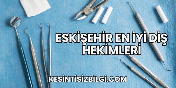 Eskişehir En İyi Diş Hekimleri