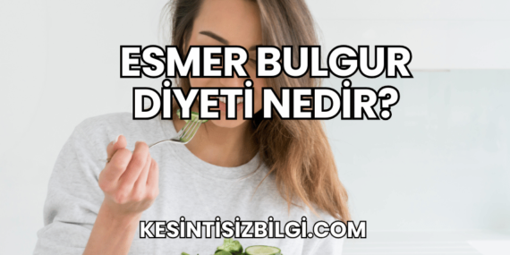 Esmer Bulgur Diyeti Nedir?