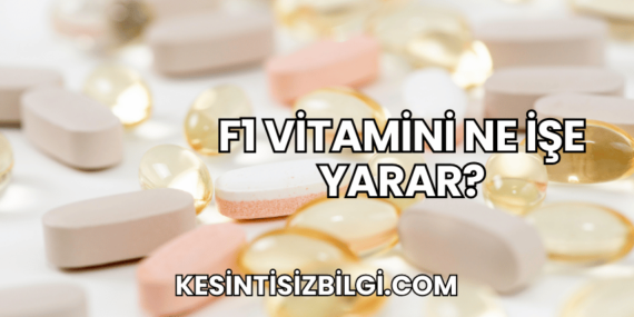 F1 Vitamini Ne İşe Yarar?
