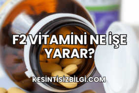 F2 Vitamini Ne İşe Yarar?