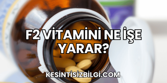 F2 Vitamini Ne İşe Yarar?