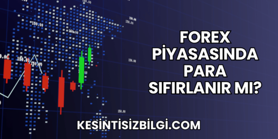 Forex Piyasasında Para Sıfırlanır mı?