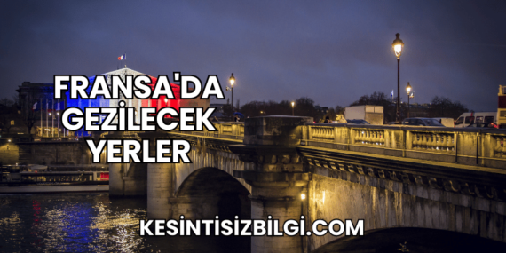 Fransa’da Gezilecek Yerler
