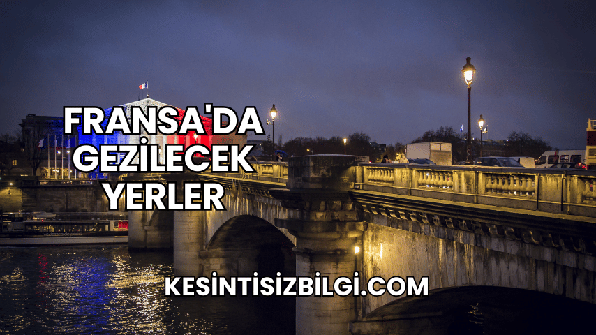 Fransa'da Gezilecek Yerler