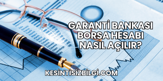 Garanti Bankası Borsa Hesabı Nasıl Açılır?