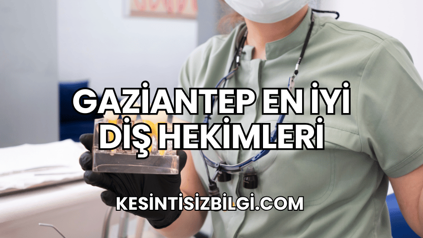 Gaziantep En İyi Diş Hekimleri
