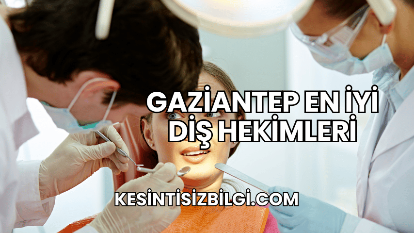 Gaziantep En İyi Diş Hekimleri