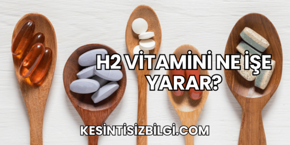 H2 Vitamini Ne İşe Yarar?