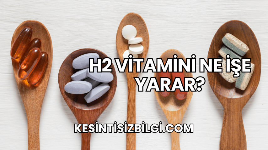 H2 Vitamini Ne İşe Yarar?