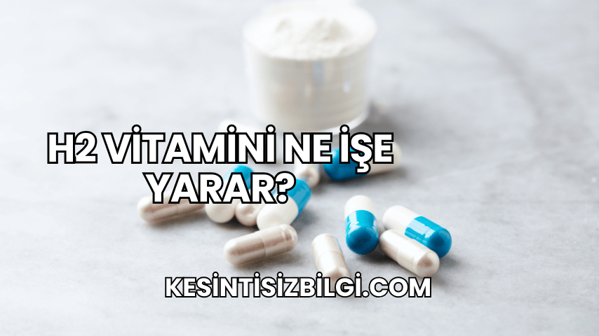 H2 Vitamini Ne İşe Yarar?