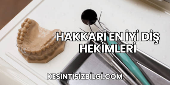 Hakkari En İyi Diş Hekimleri