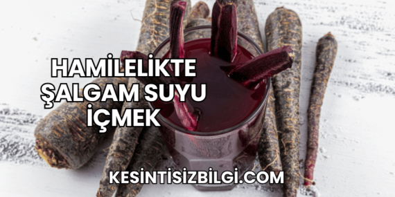 Hamilelikte Şalgam Suyu İçmek