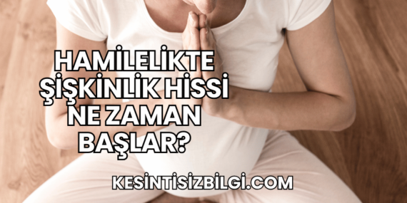 Hamilelikte Şişkinlik Hissi Ne Zaman Başlar?