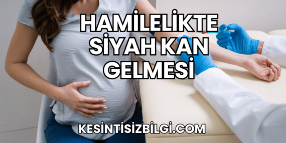 Hamilelikte Siyah Kan Gelmesi