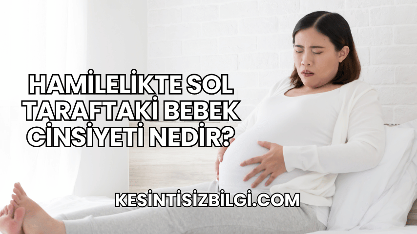 Hamilelikte Sol Taraftaki Bebek Cinsiyeti Nedir?