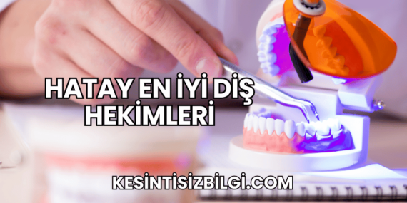 Hatay En İyi Diş Hekimleri
