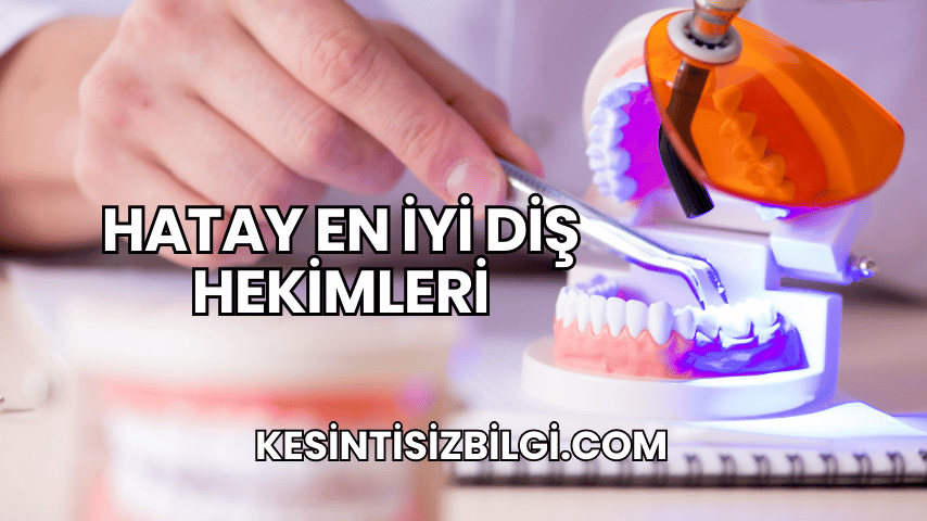 Hatay En İyi Diş Hekimleri