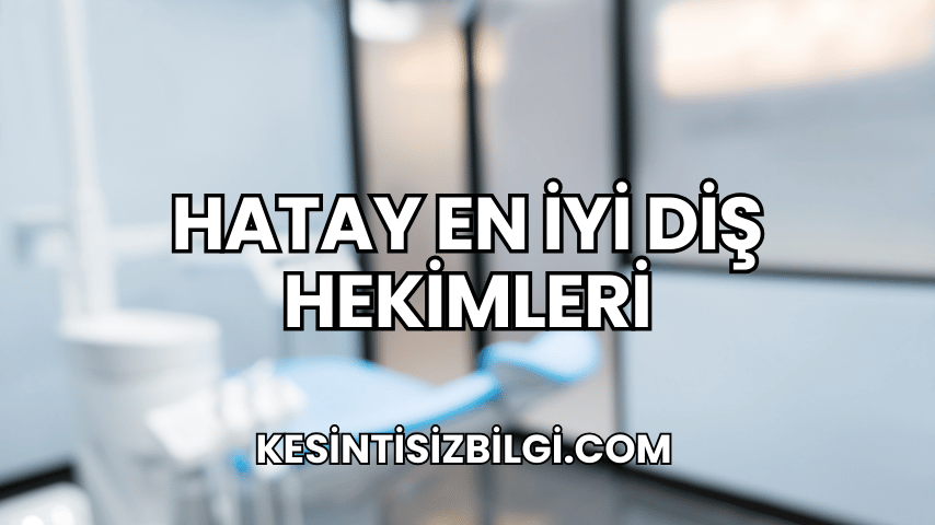 Hatay En İyi Diş Hekimleri