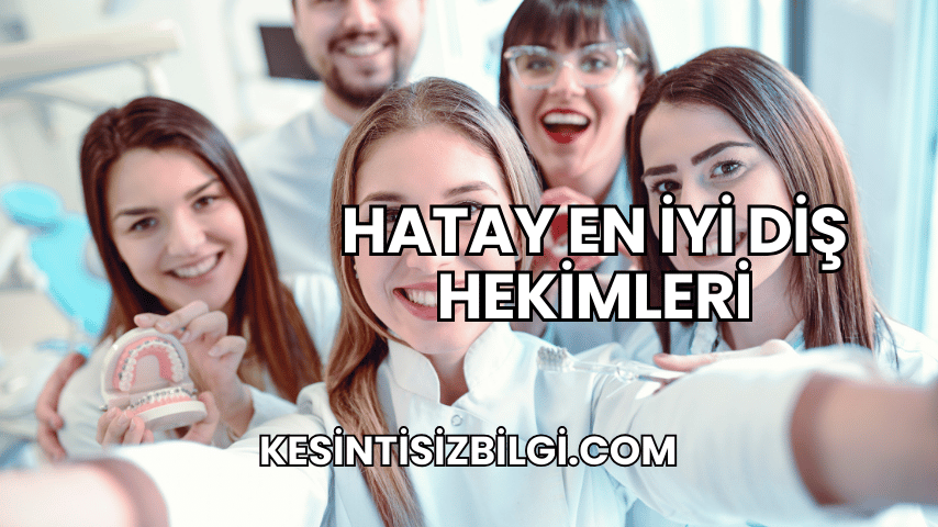 Hatay En İyi Diş Hekimleri