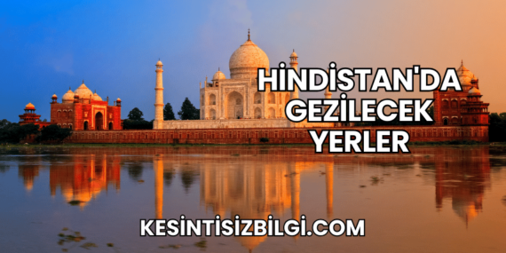 Hindistan’da Gezilecek Yerler