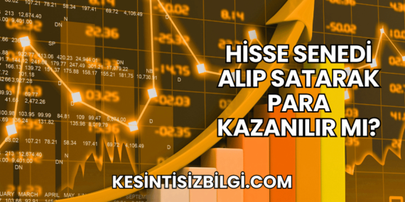Hisse Senedi Alıp Satarak Para Kazanılır mı?