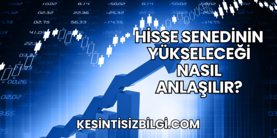 Hisse Senedinin Yükseleceği Nasıl Anlaşılır?