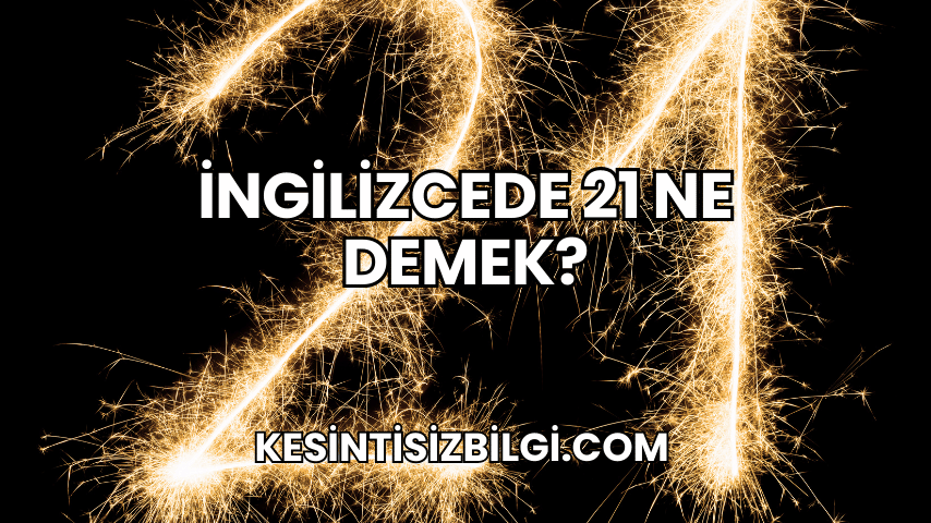 İngilizcede 21 Ne Demek?