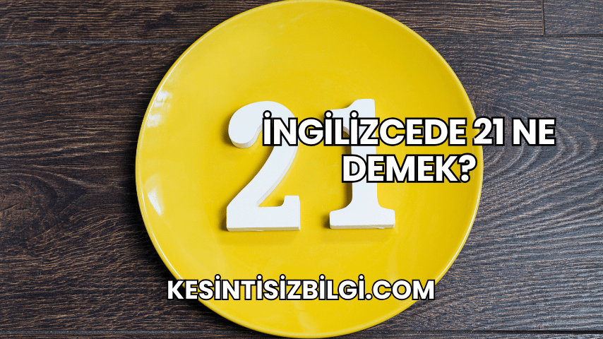İngilizcede 21 Ne Demek?