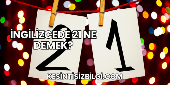 İngilizcede 21 Ne Demek?