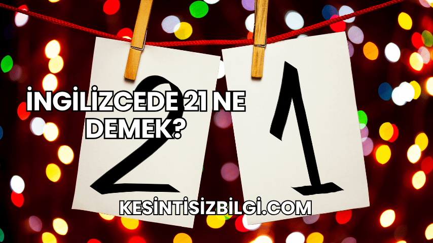 İngilizcede 21 Ne Demek?