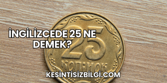 İngilizcede 25 Ne Demek?