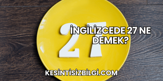 İngilizcede 27 Ne Demek?