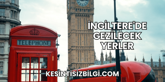 İngiltere’de Gezilecek Yerler