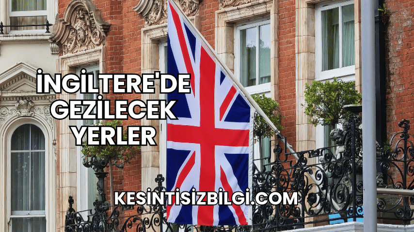 İngiltere'de Gezilecek Yerler