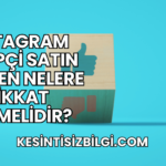 Instagram Takipçi Satın Alırken Nelere Dikkat Edilmelidir?