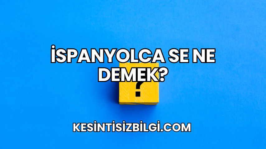 İspanyolca Se Ne Demek?