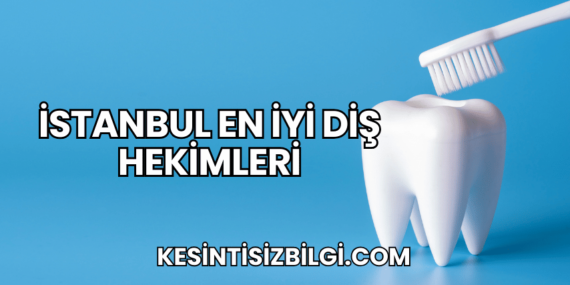 İstanbul En İyi Diş Hekimleri