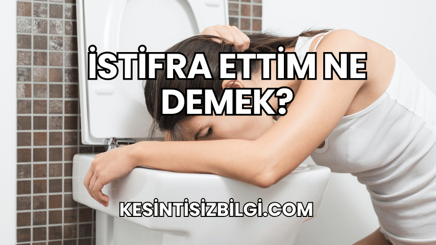İstifra Ettim Ne Demek?