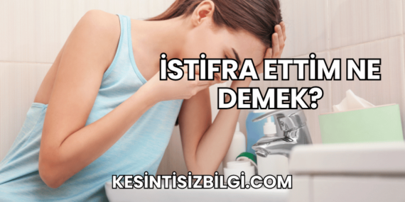 İstifra Ettim Ne Demek?