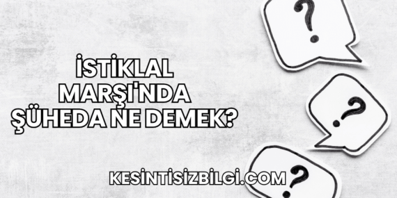 İstiklal Marşı’nda Şüheda Ne Demek?