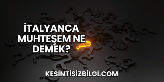 İtalyanca Muhteşem Ne Demek?