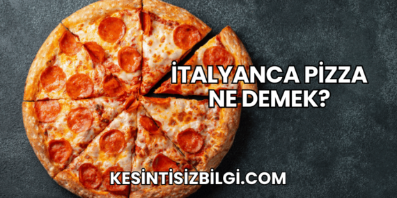 İtalyanca Pizza Ne Demek?