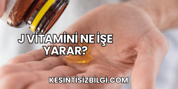 J Vitamini Ne İşe Yarar?