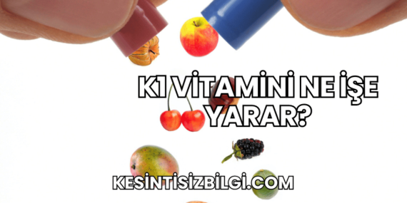 K1 Vitamini Ne İşe Yarar?
