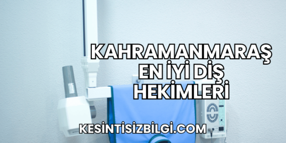 Kahramanmaraş En İyi Diş Hekimleri